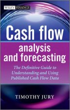 Cash Flow Analysis and Forecasting  the Definitive Guide to Understanding and Using Published Cash Flow
