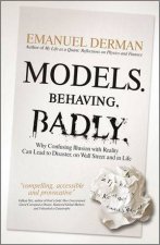 Models Behaving Badly How Confusing Illusion with Reality Can Lead to Disaster on Wall Street and in Life