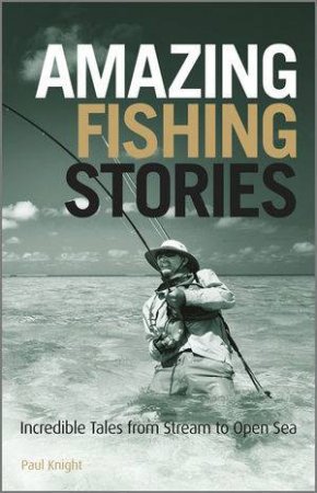 Amazing Fishing Stories by Paul Knight