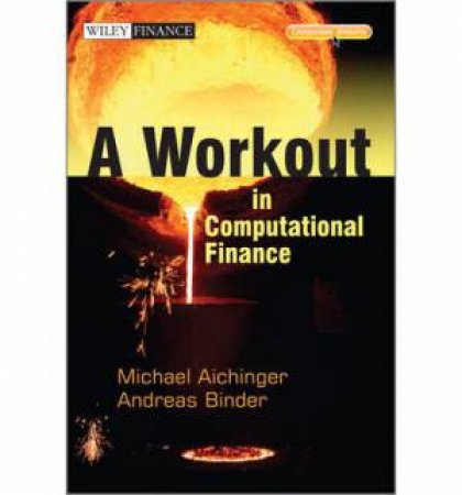 A Workout in Computational Finance by Andreas Binder & Michael Aichinger