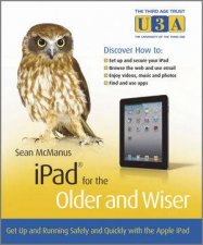Ipad for the Older and Wiser  Get Up and Running Safely and Quickly with the Apple Ipad 2
