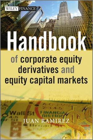 Handbook of Corporate Equity Derivatives and Equity Capital Markets by Juan Ramirez