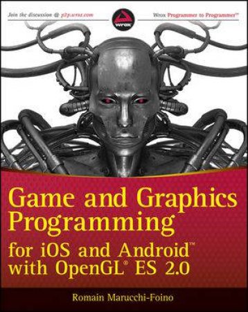 Game and Graphics Programming for Ios and Android with Opengl Es 2.0 by Romain Marucchi-Foino