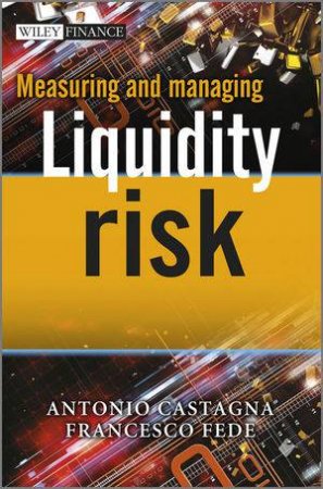 Measuring and Managing Liquidity Risk by Antonio Castagna & Francesco Fede