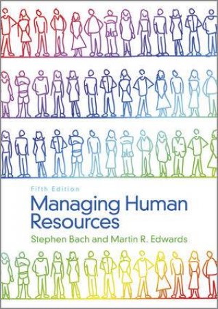 Managing Human Resources 5E: Human Resource Management in Transition by Stephen Bach & Martin Edwards 