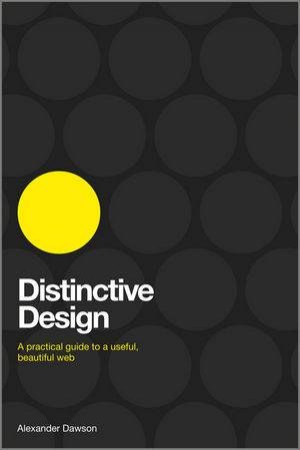 Distinctive Design - a Practical Guide to a       Findable, Useful, Beautiful Web by Alexander Dawson