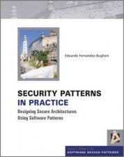 Security Patterns in Practice Designing Secure Architectures Using Software Patterns