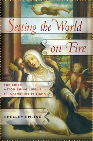Setting The World On Fire by Shelley Emling