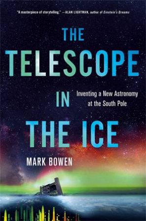 The Telescope In The Ice by Mark Bowen