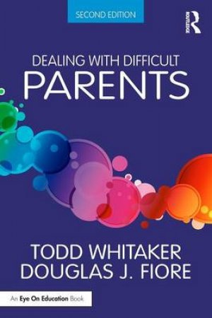 Dealing With Difficult Parents by Todd Whitaker & Douglas J. Fiore