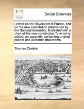 Letters on the Revolution of France and on the New Constitution Established by the National Assembly