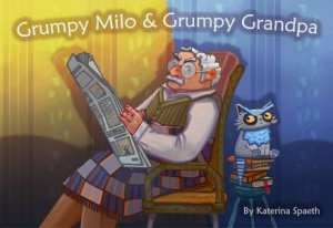 Grumpy Milo & Grumpy Grandpa by Katerina Spaeth & Katerina Spaeth