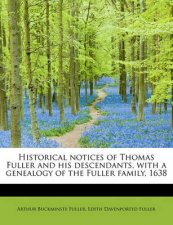 Historical Notices of Thomas Fuller and His Descendants with a Genealogy of the Fuller Family 1638