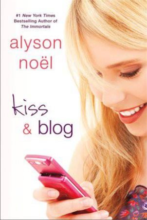 Kiss And Blog by Alyson Noel