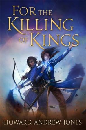 For The Killing Of Kings by Howard Andrew Jones