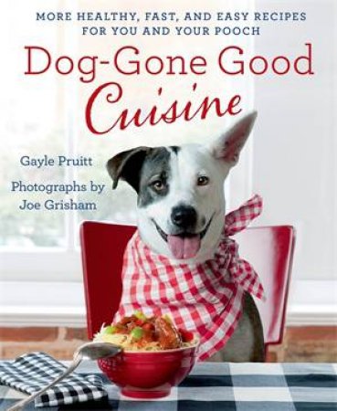 Dog-Gone Good Cuisine by Gayle Pruitt