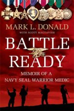 Battle Ready Memoir of a Navy Seal Warrior Medic
