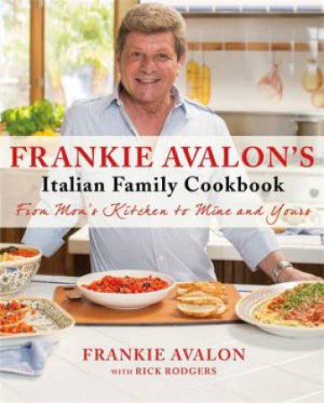 Frankie Avalon's Italian Family Cookbook by Frankie Avalon