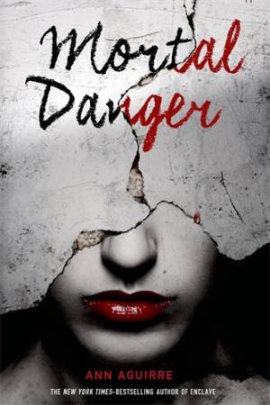 Mortal Danger by Ann Aguirre