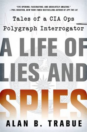 A Life of Lies and Spies by Alan B Trabue