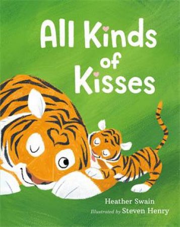All Kinds Of Kisses by Heather Swain & Steven Henry