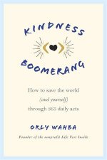 Kindness Boomerang How To Save The World And Yourself Through 365 Daily Acts