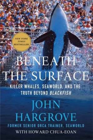 Beneath The Surface by John Hargrove & Howard Chua-Eoan