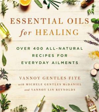 Essential Oils for Healing by Vannoy Gentles Fite & Michele Gentles McDaniel