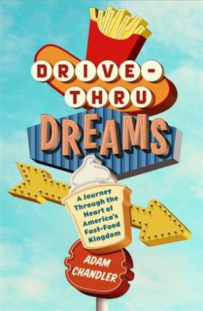 Drive-Thru Dreams by Adam Chandler
