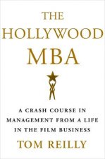 The Hollywood MBA A Crash Course In Management From A Life In The Film Business