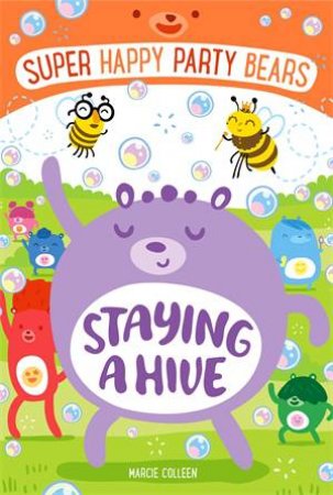 Super Happy Party Bears: Staying A Hive by Marcie Colleen & Steve James