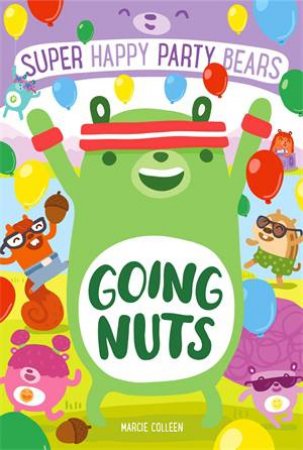 Super Happy Party Bears: Going Nuts by Marcie Colleen & Steve James