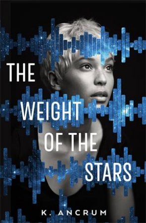 The Weight Of The Stars by K. Ancrum