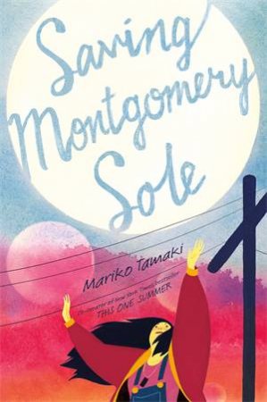Saving Montgomery Sole by Mariko Tamaki & Tamaki, Mariko
