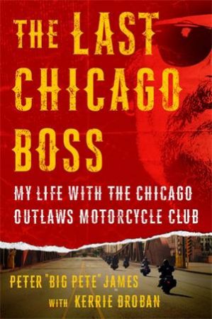 The Last Chicago Boss by Peter 'Big Pete' James & Kerrie Droban