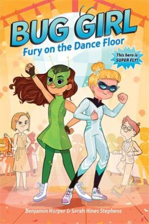 Bug Girl: Fury On The Dance Floor by Benjamin Harper