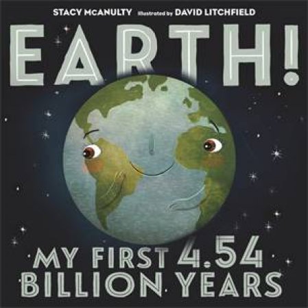 Earth! My First 4.54 Billion Years by Stacy McAnulty