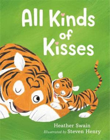 All Kinds Of Kisses by Heather Swain & Steven Henry