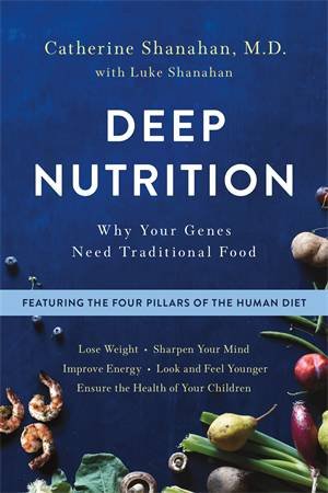 Deep Nutrition by Catherine Shanahan