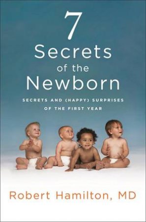 7 Secrets Of The Newborn by Robert Hamilton
