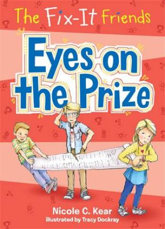 The Fix-It Friends: Eyes On The Prize by Nicole C. Kear & Tracy Dockray