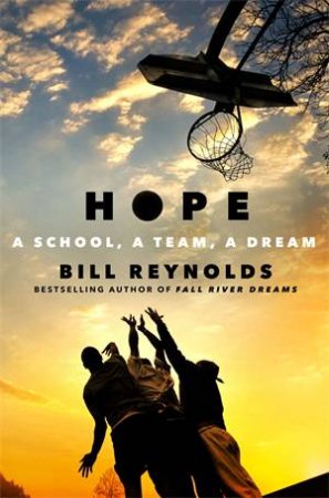 Hope: A School, A Team, A Dream by Bill Reynolds