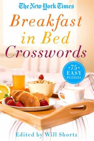 The New York Times Breakfast in Bed: Crosswords by Edited by Will Shortz