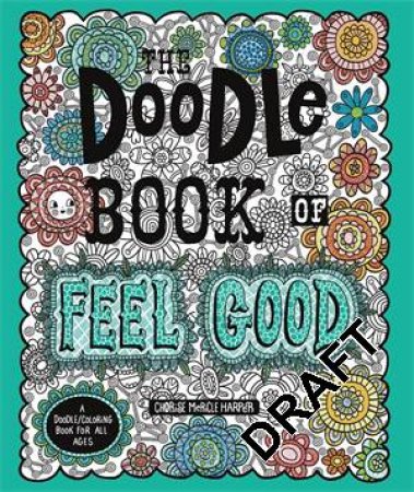 The Doodle Book Of Feel Good by Charise Mericle Harper