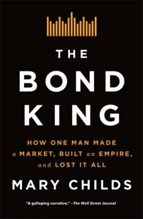 The Bond King by Mary Childs