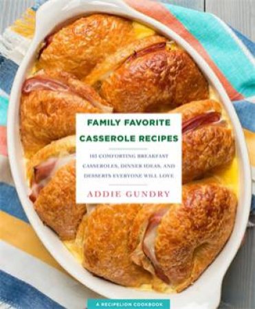 Family Favorite Casserole Recipes by Addie Gundry