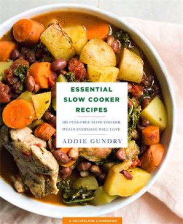Essential Slow Cooker Recipes by Addie Gundry