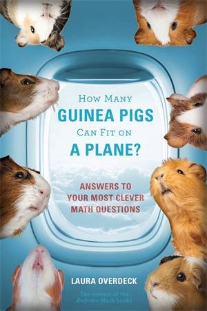How Many Guinea Pigs Can Fit On A Plane? by Laura Overdeck