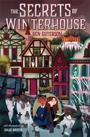 The Secrets of Winterhouse by Ben Guterson & Chloe Bristol