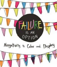 Failure Is An Option Negativity To Color And Display